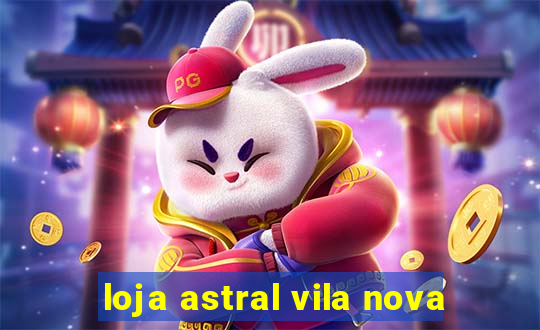 loja astral vila nova